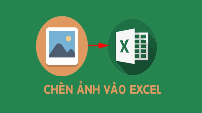 Những cách chèn ảnh vào Excel dễ dàng, nhanh chóng