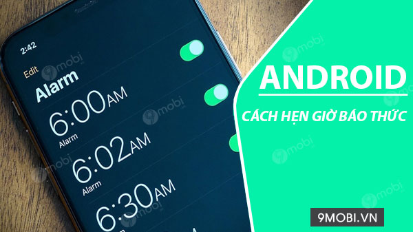 Hướng dẫn đặt hẹn giờ báo thức trên điện thoại Android