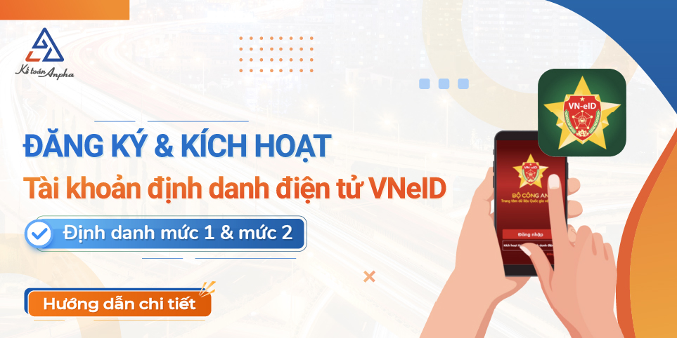 Đăng ký, kích hoạt tài khoản định danh điện tử mức 1, mức 2