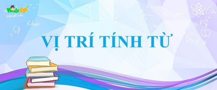 Tổng quan về tính từ trong tiếng Việt chi tiết cho các bé lớp 4