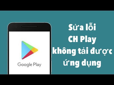 Cách khắc phục lỗi không tải được ứng dụng trên CH Play