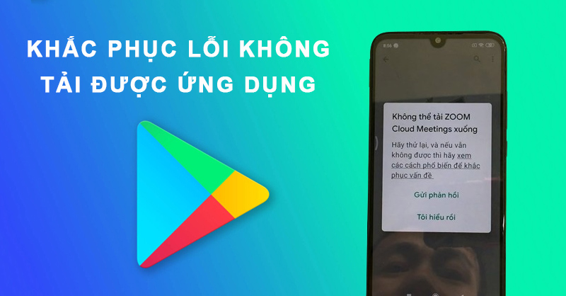 Gặp phải lỗi không tải được ứng dụng trên CH Play thì nên xử lý như thế nào?