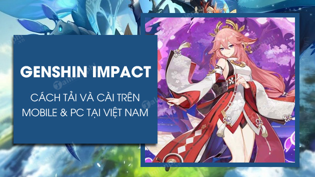 Bí quyết tải và cài đặt Genshin Impact tại Việt Nam