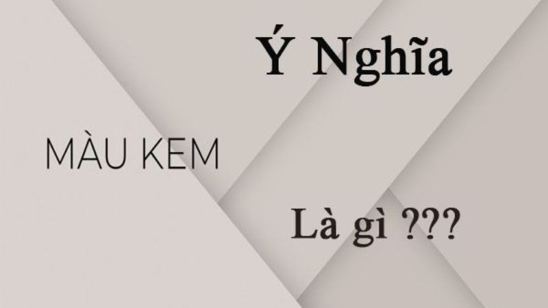 Cách kết hợp màu kem với màu nào là đẹp? 10 gợi ý tuyệt vời cho việc phối đồ với màu kem