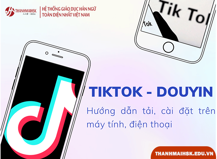 Cách tải TikTok Trung Quốc miễn phí trên điện thoại, máy tính