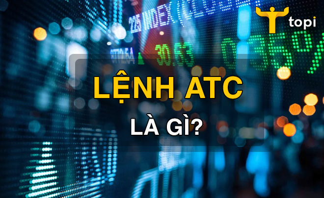 Lệnh ATC là gì? Nguyên tắc khớp lệnh ATC trong chứng khoán