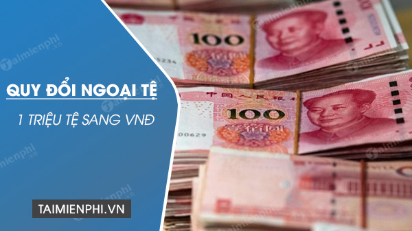 1 triệu Tệ bằng bao nhiêu tiền Việt, 1 triệu NDT