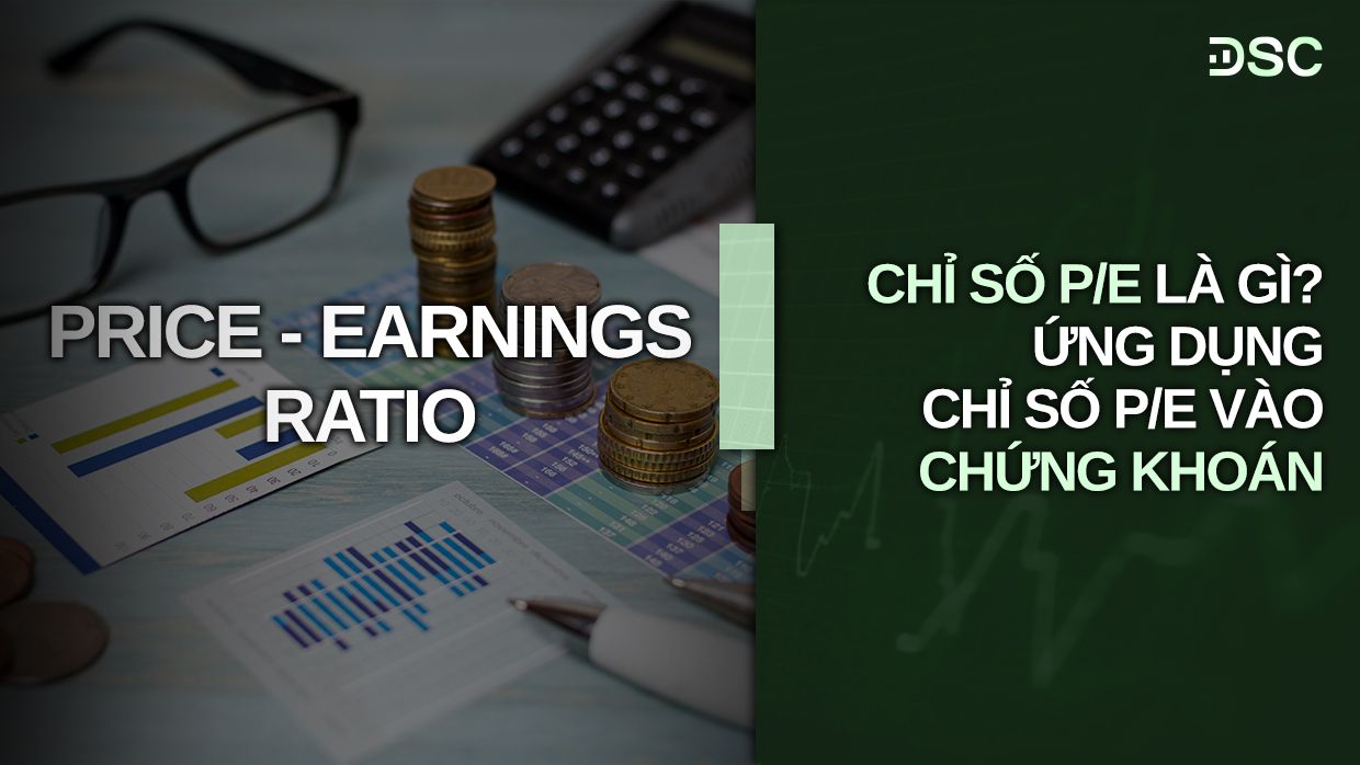 Chỉ số P/E là gì? Cách áp dụng để tìm cổ phiếu tốt