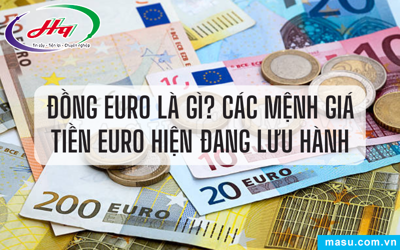 Đồng Euro Là Gì? Các Mệnh Giá Tiền Euro Hiện Đang Lưu Hành