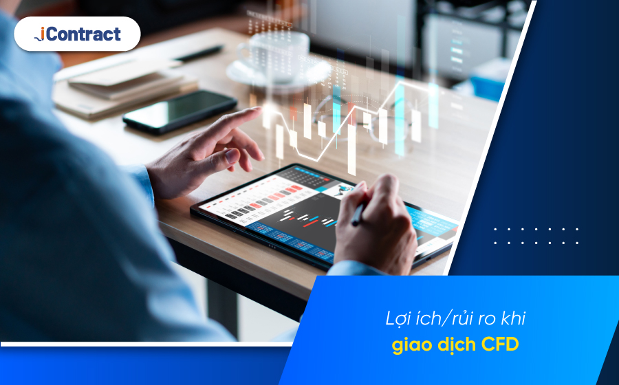 Giao dịch CFD là gì? Nắm rõ lợi ích & rủi ro từ giao dịch CFD