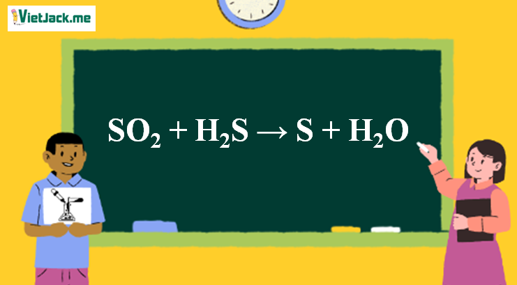 SO2 + H2S → S + H2O l SO2 ra S