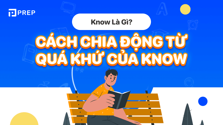 Động từ bất quy tắc tiếng Anh, quá khứ của Know: Know - Knew - Known