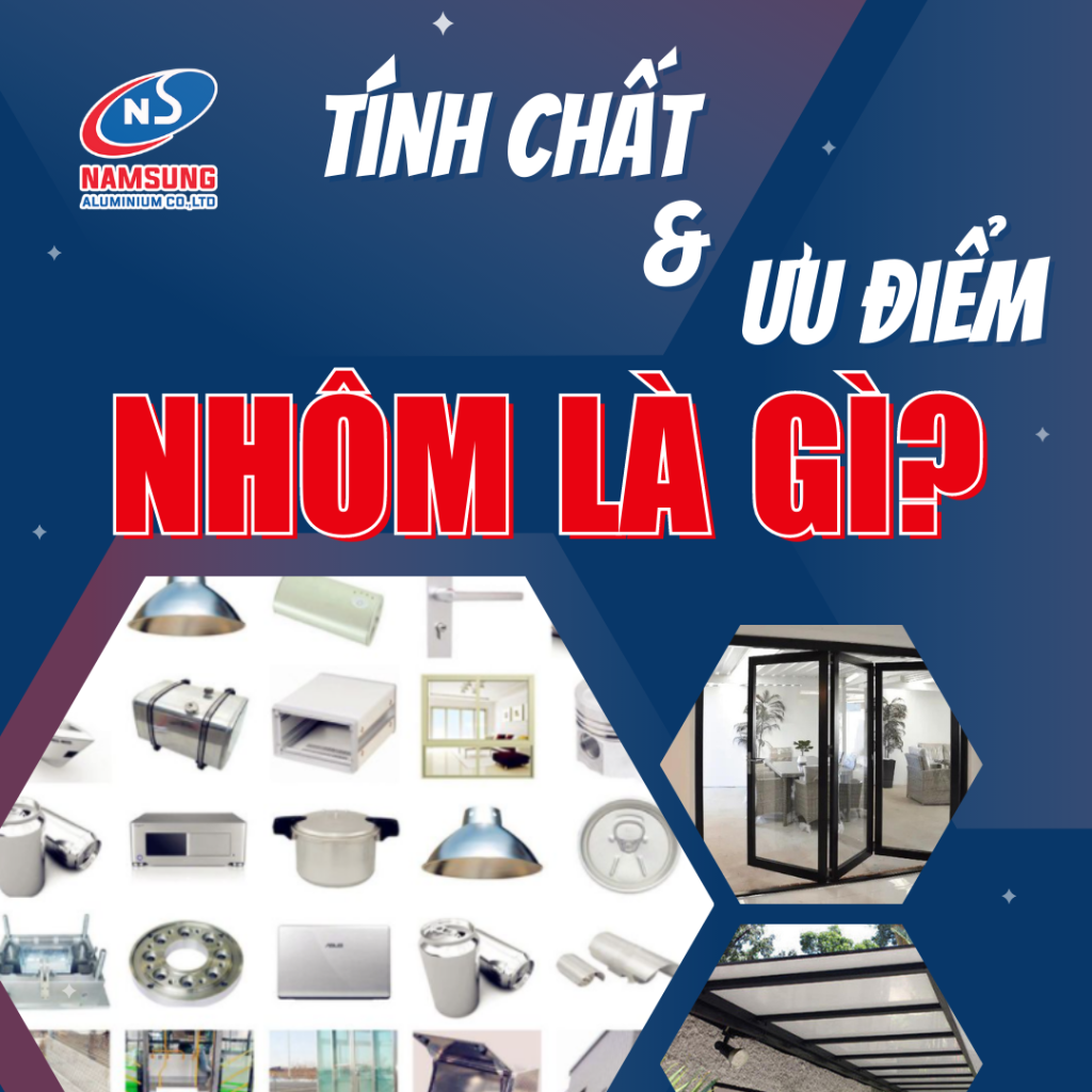 Nhôm Là Gì? Tính Chất Và Ưu Điểm Của Nhôm