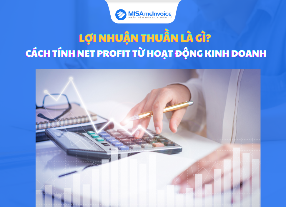 Lợi nhuận thuần là gì? Cách tính Net profit từ hoạt động kinh doanh