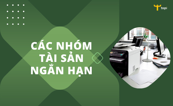 Tài sản ngắn hạn là gì? Đặc điểm và vai trò của tài sản dài hạn