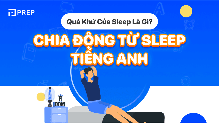 Động từ bất quy tắc tiếng Anh, quá khứ của Sleep: Sleep - Slept - Slept