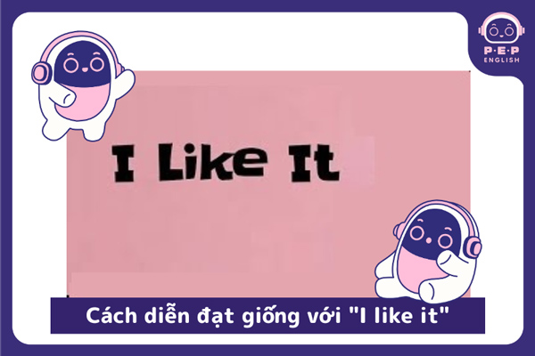 Like to V hay Ving? Phân biệt cách dùng giữa like, love & enjoy