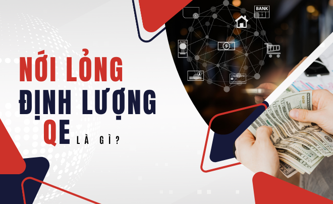 Nới lỏng định lượng (QE) là gì? Những tác động của QE tới thị trường chứng khoán