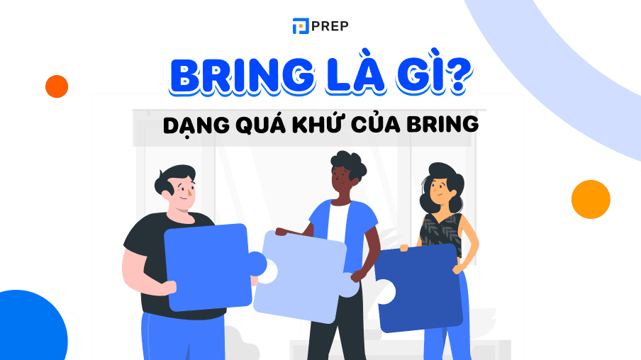 Động từ bất quy tắc, quá khứ của Bring: Bring - Brought - Brought