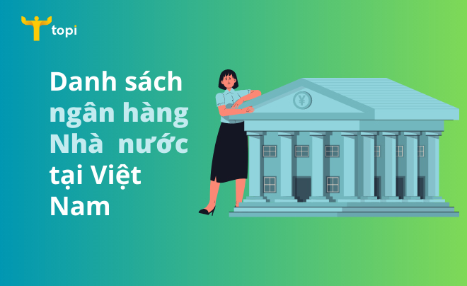 Ngân hàng Nhà nước là gì? Danh sách các ngân hàng nhà nước lớn nhất Việt Nam