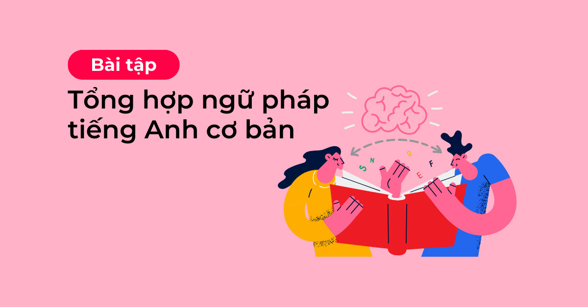 Ngữ pháp tiếng Anh cơ bản đầy đủ & bài tập ứng dụng