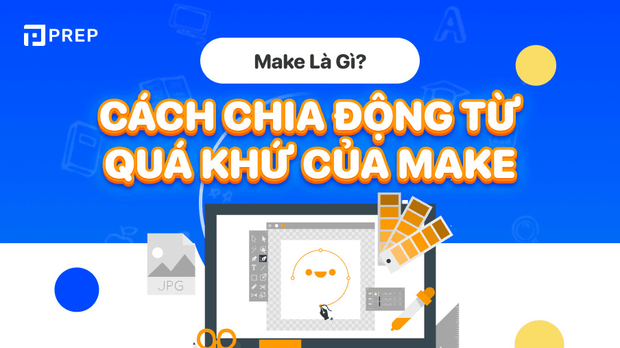 Động từ bất quy tắc tiếng Anh, quá khứ của Make: Make - Made - Made