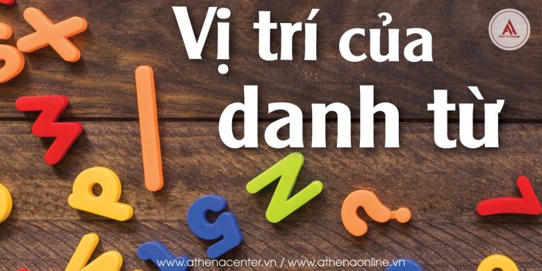 Tất tần tật các thông tin về danh từ: Vị trí, chức năng, cách thành...