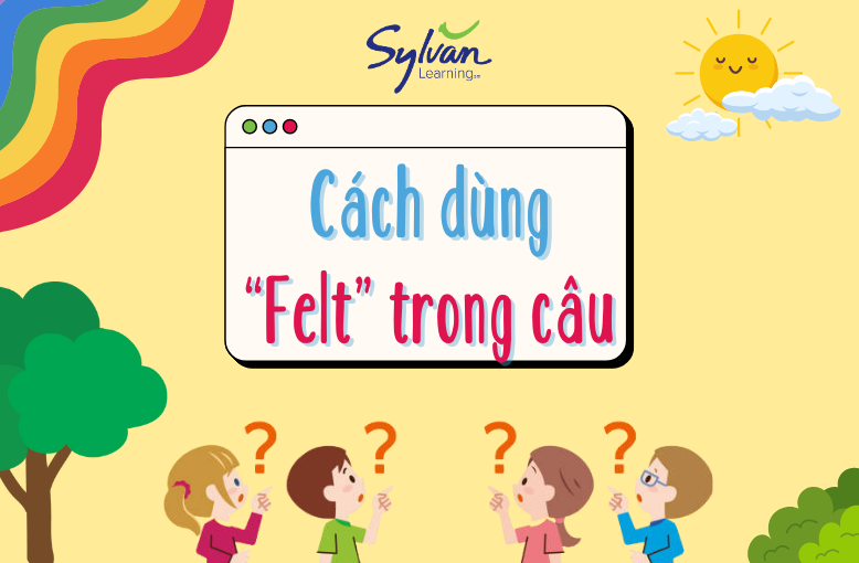 Tiếng Anh cho bé: Quá khứ của feel và 3 bài tập áp dụng