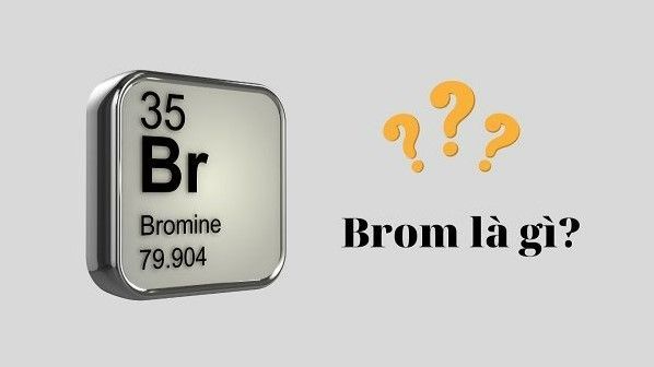 Brom là gì? Brom (Br) hóa trị mấy? Nguyên tử khối Br là bao nhiêu?