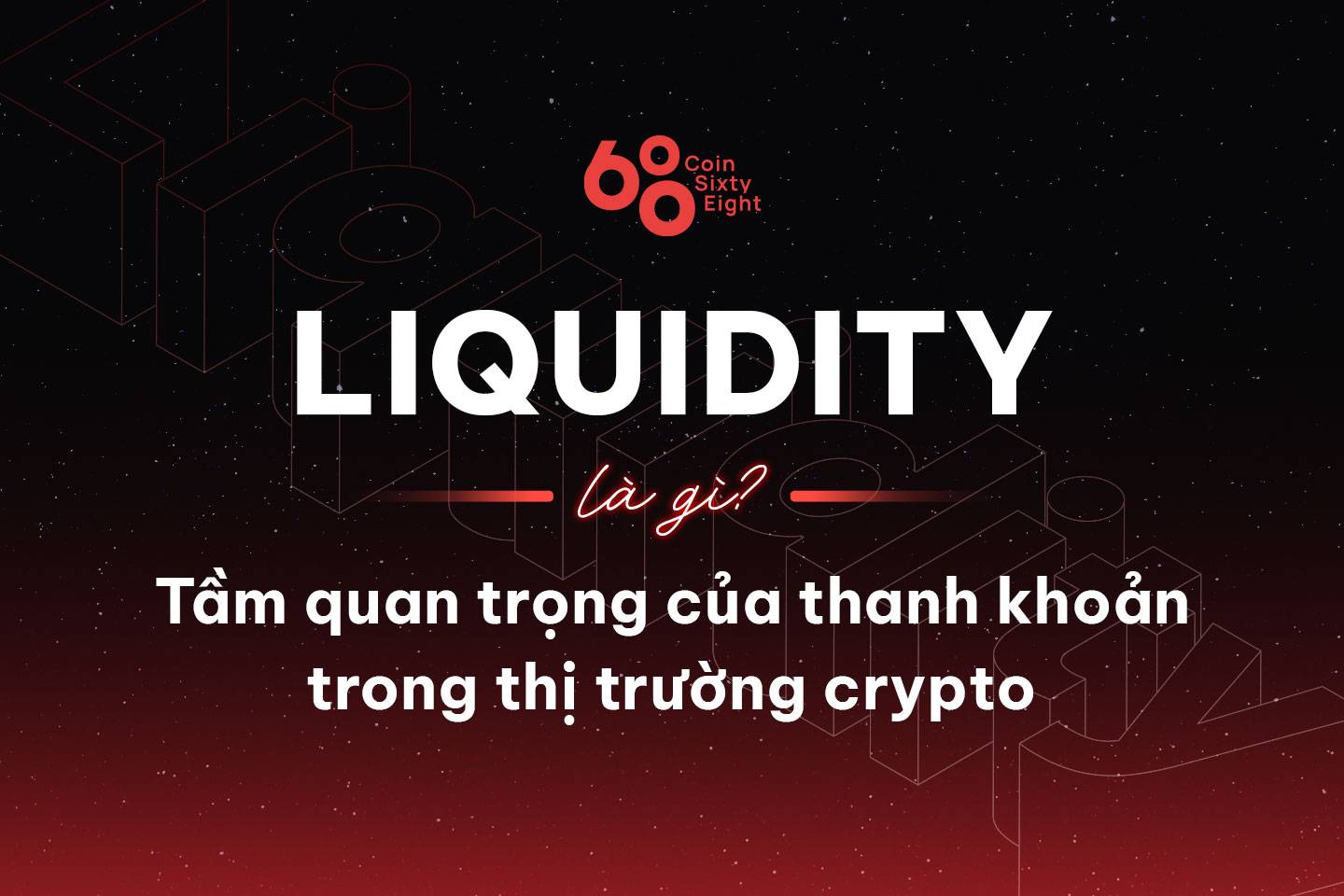 Liquidity là gì? Tầm quan trọng của thanh khoản trong thị trường crypto