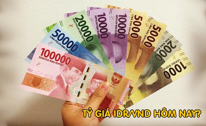 Idr to Vnd hôm nay. Tỷ giá 100000 Idr đổi ra tiền Việt