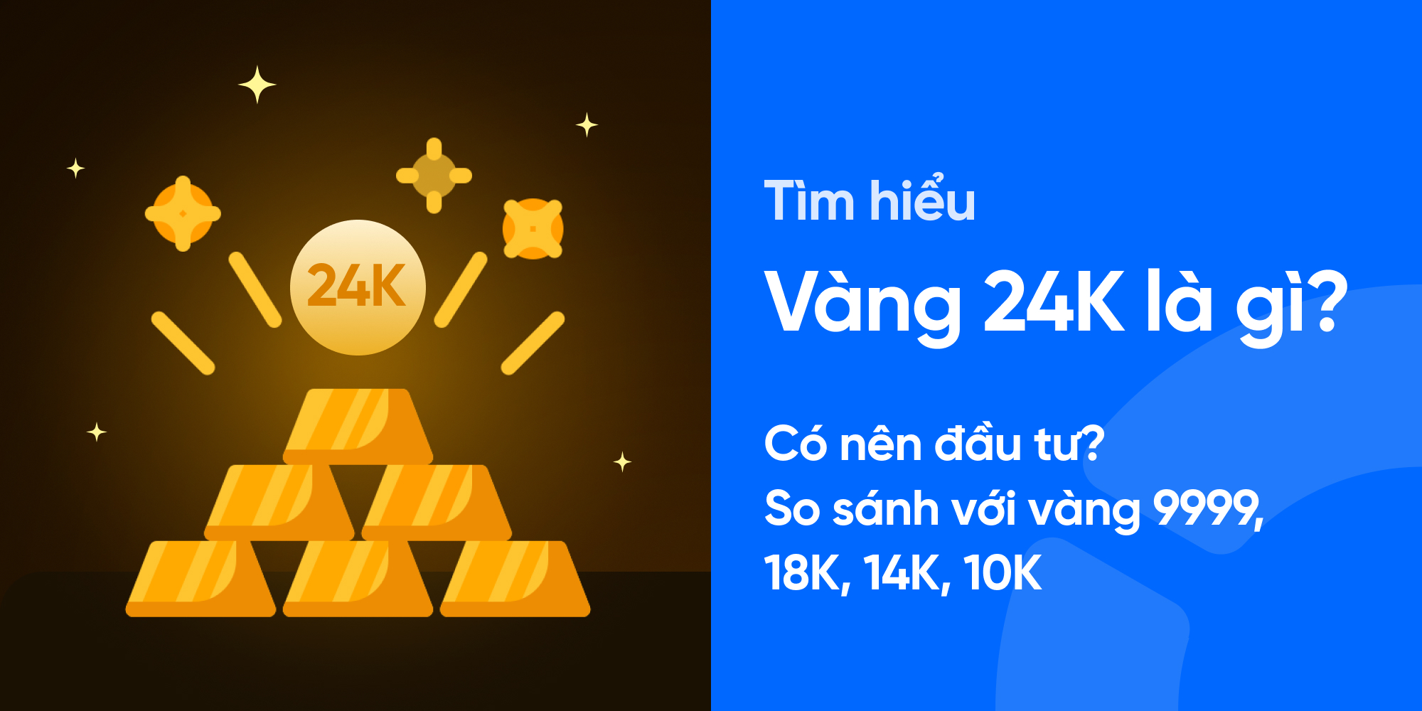 Vàng 24K là gì? Có nên đầu tư? So sánh vàng 24K, 9999, 18K, 14K, 10K