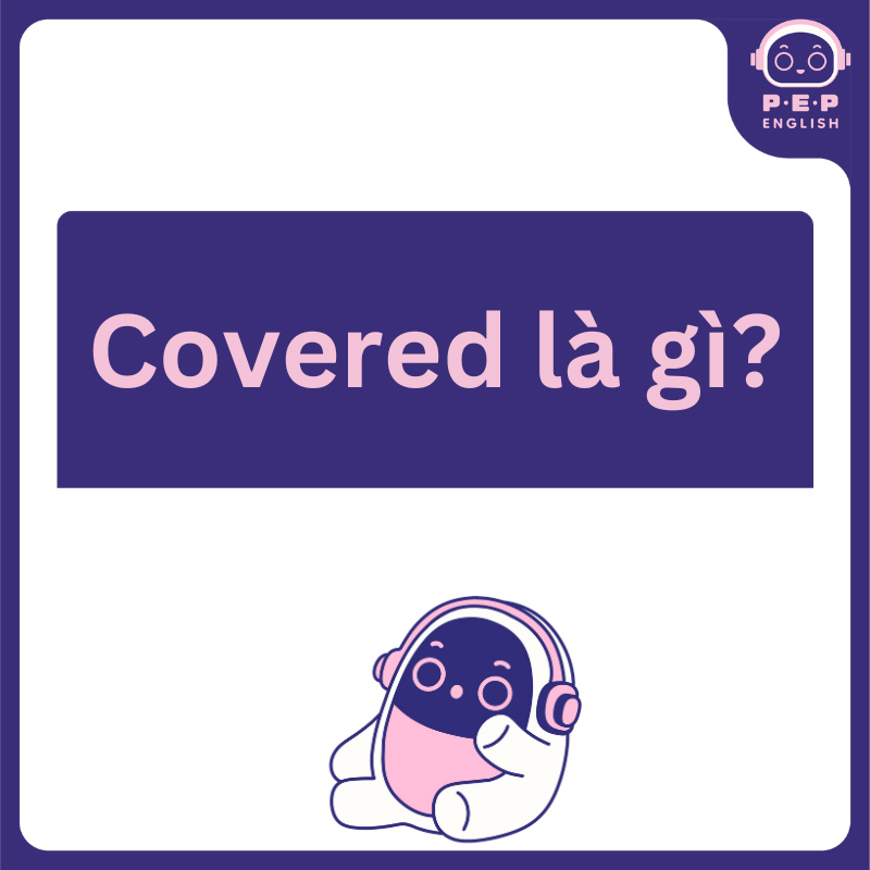 Covered đi với giới từ gì? 5 giới từ thường sử dụng với Covered