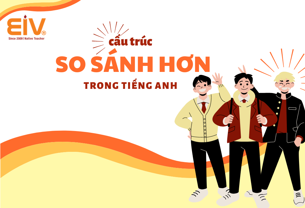 Cấu trúc so sánh hơn và so sánh nhất trong tiếng Anh cần nhớ