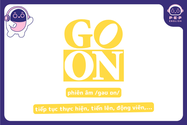 Go on là gì? Go on to V hay Ving? Cách dùng go on chi tiết