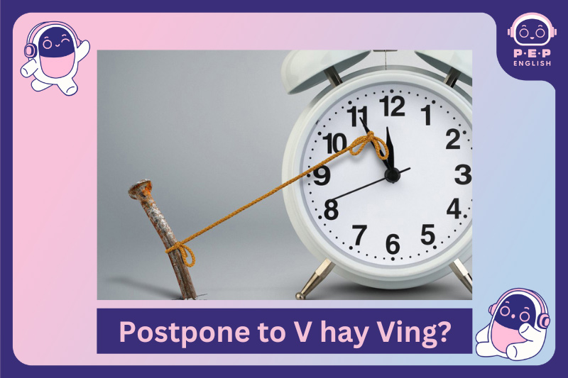 Postpone to V hay Ving? Phân biệt giữa postpone, delay và suspend