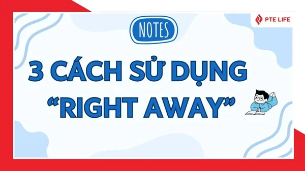 Right away không phải là thì! 3 Cách dùng đúng trong câu