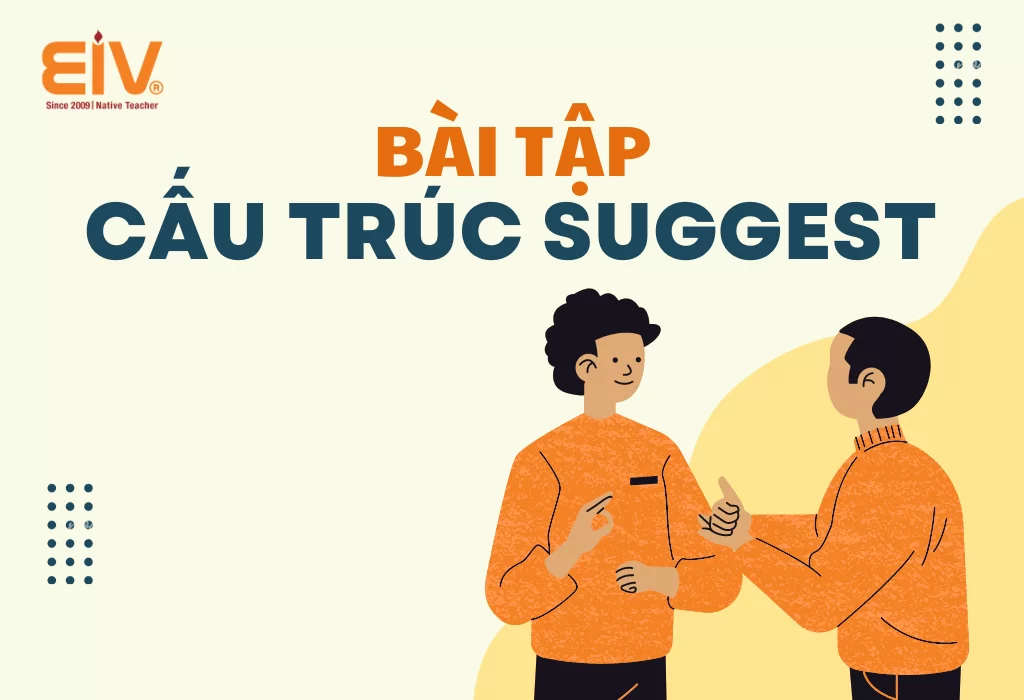 Tổng hợp cấu trúc Suggest trong tiếng Anh và cách sử dụng 