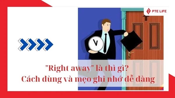 Right away không phải là thì! 3 Cách dùng đúng trong câu