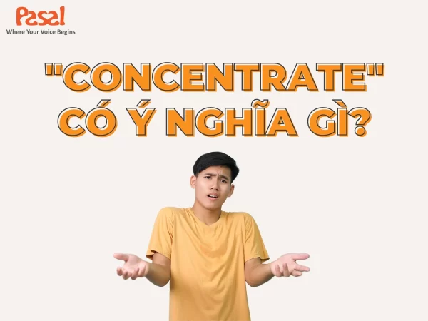 Concentrate đi với giới từ gì? Các cách dùng thường gặp và từ trái nghĩa