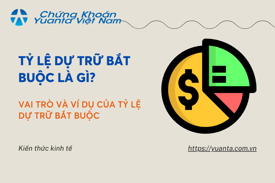 Tỷ lệ dự trữ bắt buộc là gì? Vai trò và ví dụ của tỷ lệ dự trữ bắt buộc