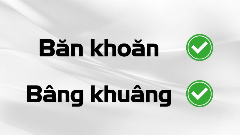 Băn khoăn hay bâng khuâng là đúng chính tả?