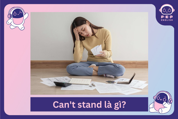 Can’t stand to V hay Ving? Gợi ý các cấu trúc đồng nghĩa với can’t stand