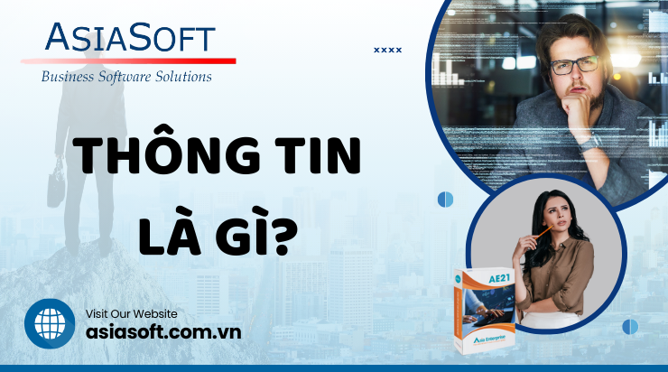 Thông tin là gì? 7 loại thông tin cần xử lý trong tổ chức - Asia Soft