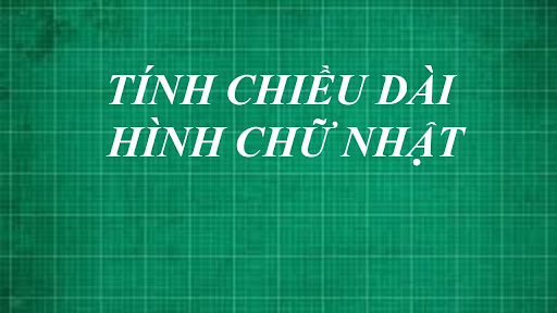 Công thức tính chiều dài, chiều rộng hình chữ nhật và bài tập áp dụng