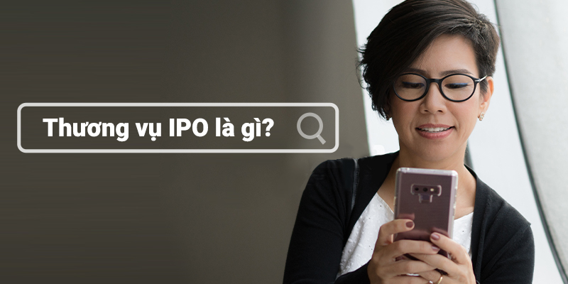 IPO là gì? Tổng hợp kiến thức về IPO