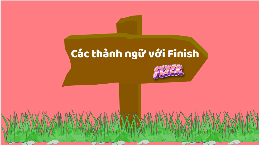 Finish to V hay V-ing là đúng? “Tất tần tật” về Finish trong tiếng Anh