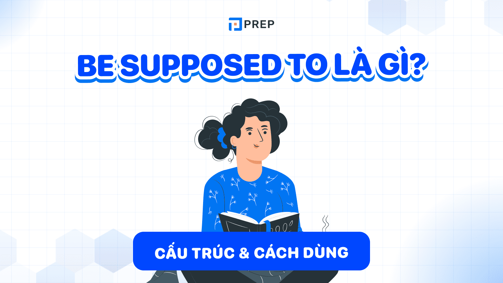 Be supposed to là gì? Cách dùng Be supposed to chính xác!