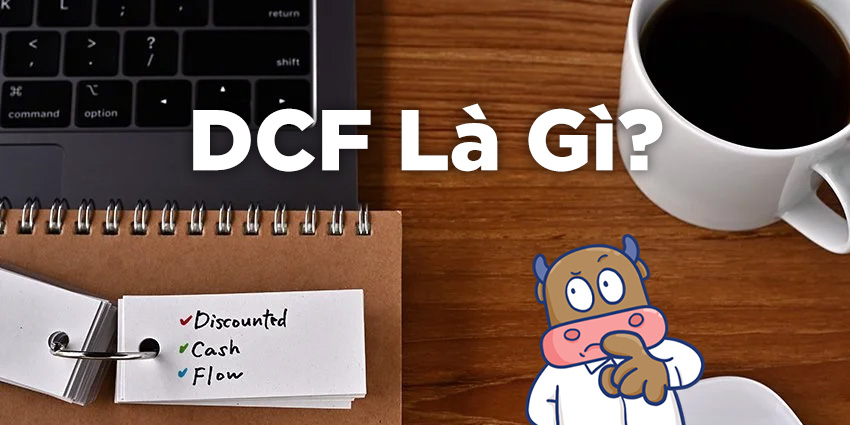 DCF là gì? Ứng dụng và cách tính DCF