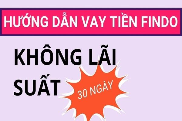 Vay tiền Findo thủ tục đơn giản và giải ngân nhanh chóng